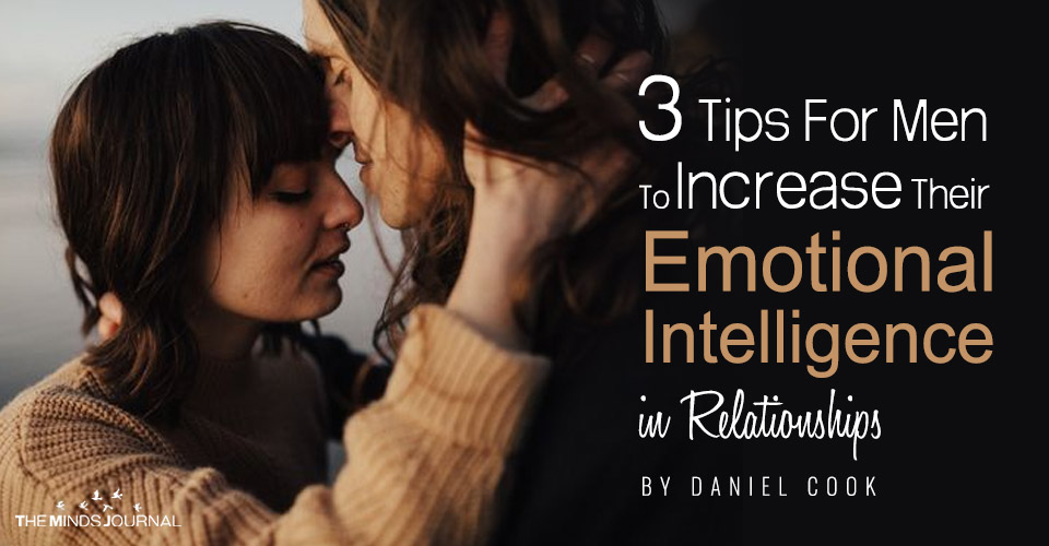 3 Tips For Men To Increase Their Emotional Intelligence in Relationships