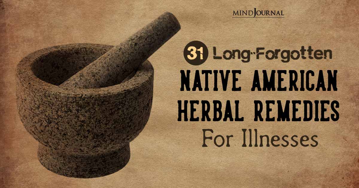 31 Long-Forgotten Native American Herbal Remedies For Illnesses