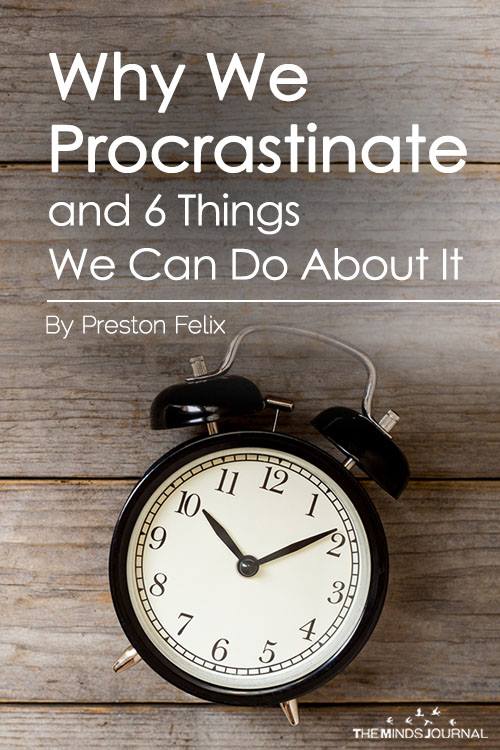 Why We Procrastinate and 6 Things We Can Do About It