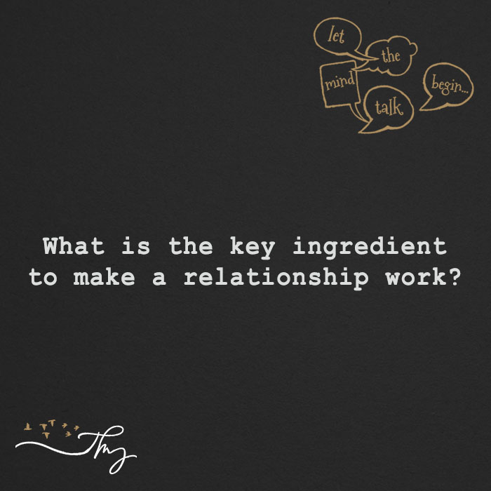 What is the key ingredient to make a relationship work?