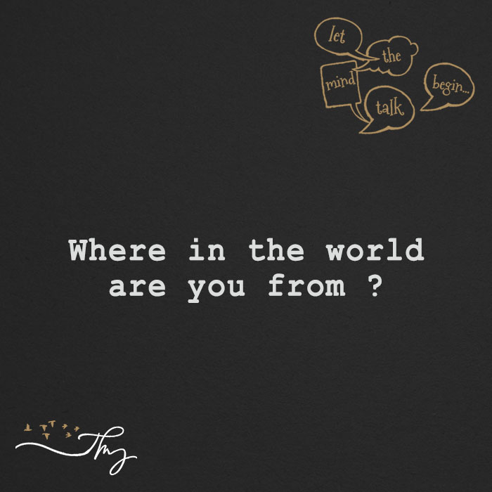 Where in the world are you from?