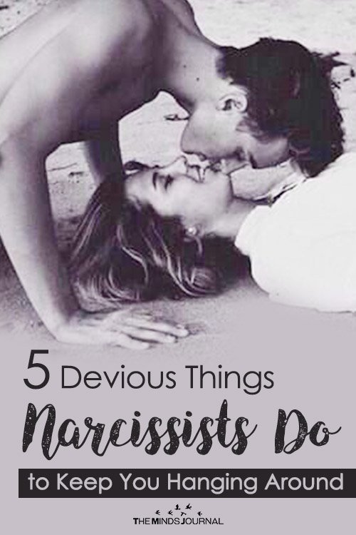 5 Devious Things Narcissists Do to Keep You Hanging Around