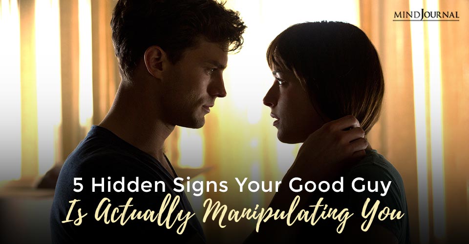 5 Hidden Signs Your Good Guy Is Actually Manipulating You