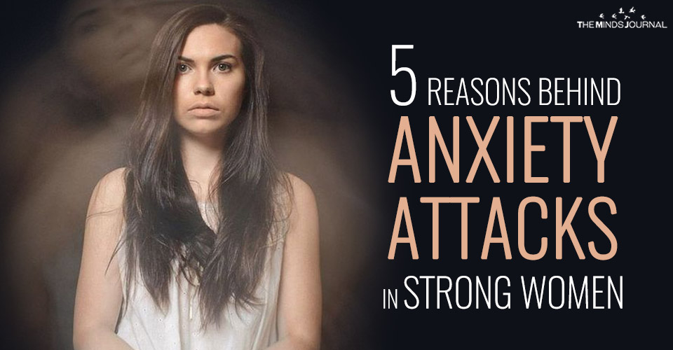 5 Reasons Behind Anxiety Attacks in Strong Women