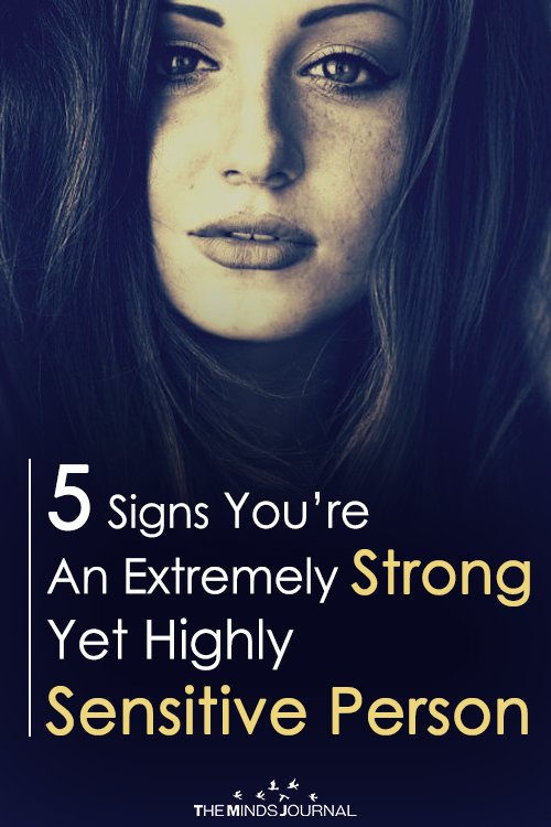 5 Signs You Are An Extremely Strong Yet Highly Sensitive Person