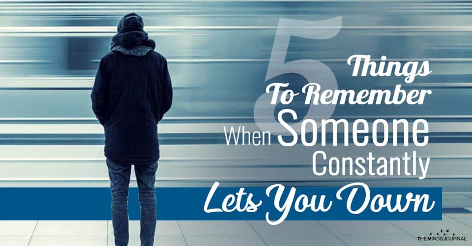 5 Things To Remember When Someone Constantly Lets You Down