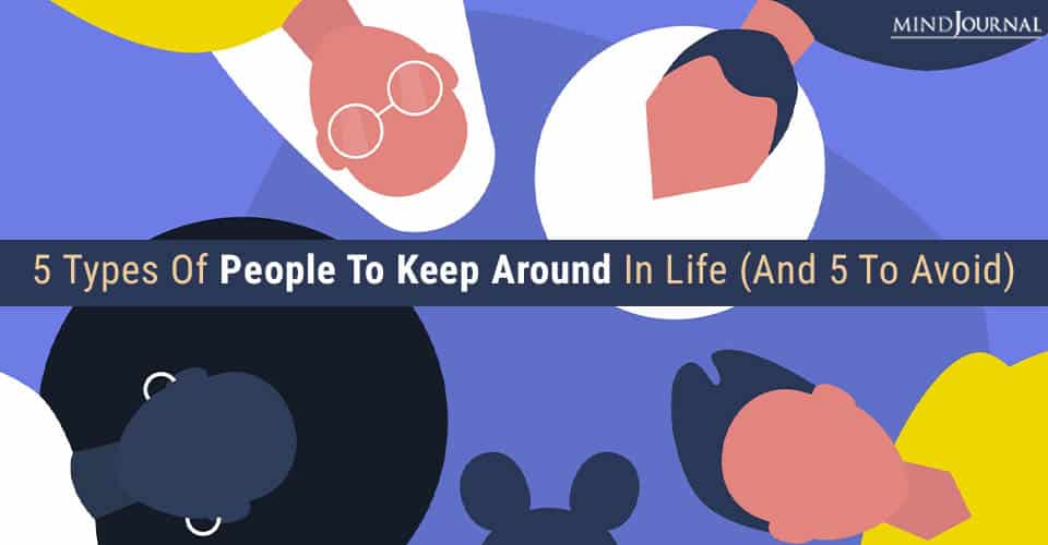 5 Types of People to Keep Around In Life (and 5 to avoid)