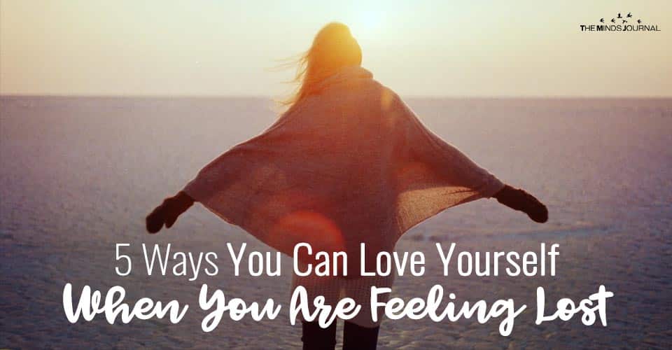 5 Ways You Can Love Yourself When You Are Feeling Lost