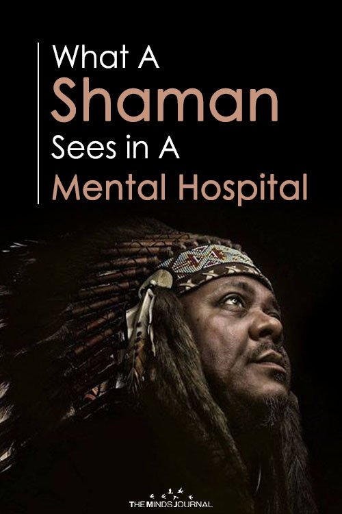 what a shaman sees in a mental hospital