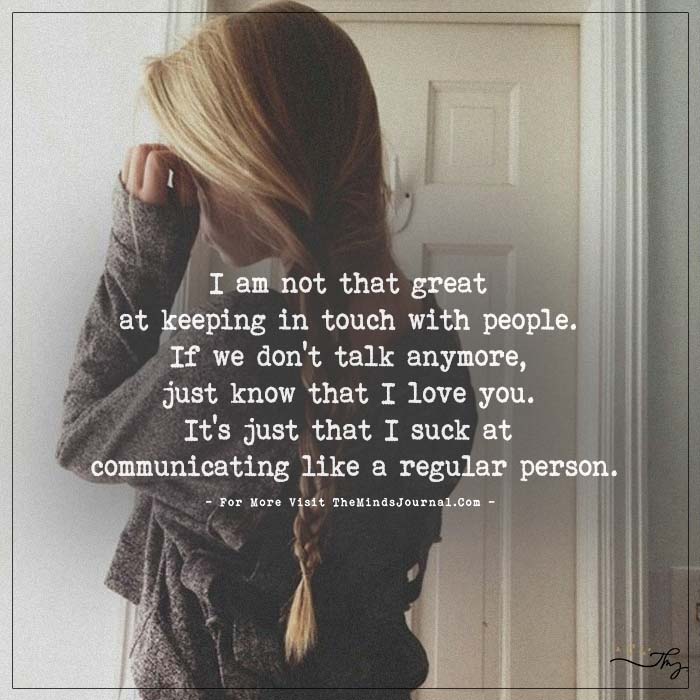 I am not that great at keeping in touch with people.