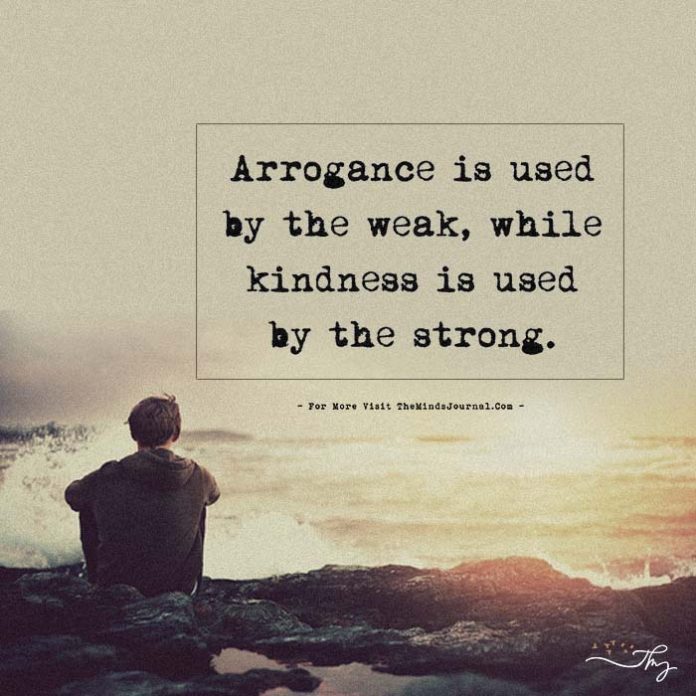 arrogance is used by weak 