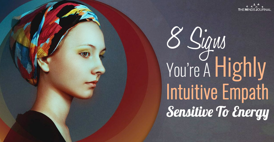 8 Signs You’re A Highly Intuitive Empath Sensitive To Energy