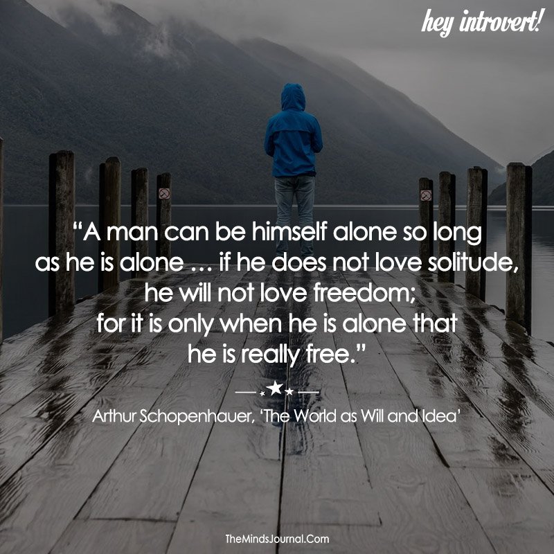 A Man Can Be Himiself Alone So Long As He Is Alone