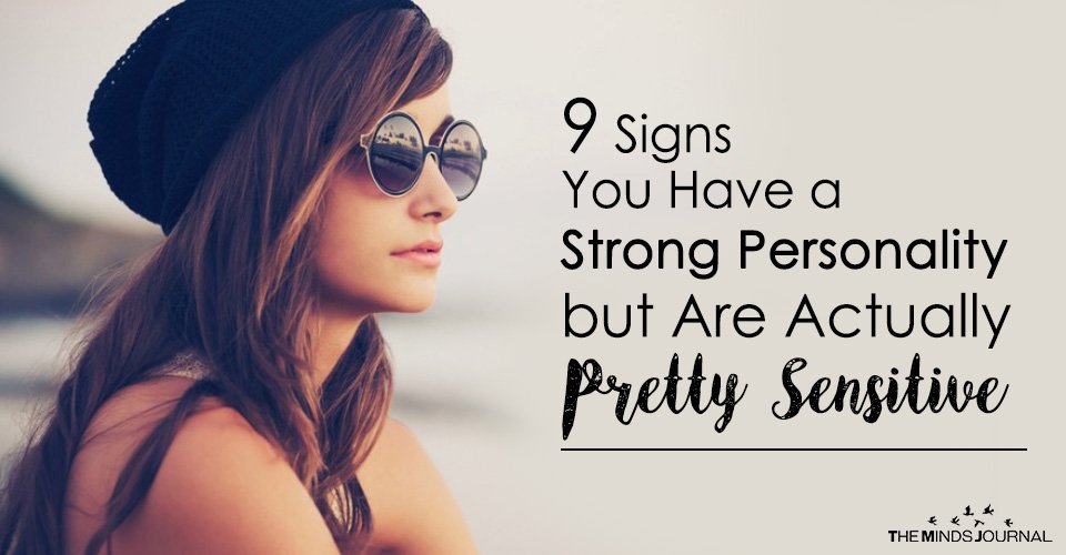 9 Signs You Have a Strong Personality but Are Actually Pretty Sensitive