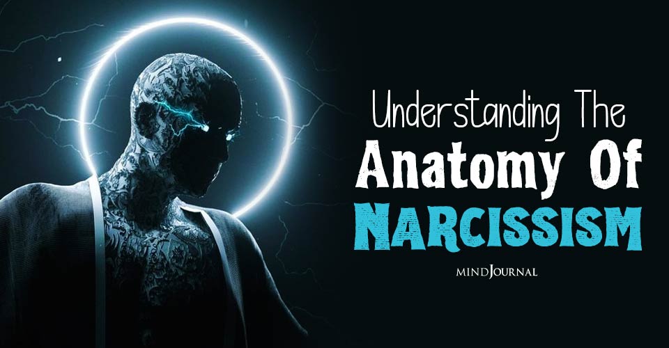 A Deep Dive Into The Anatomy Of Narcissism