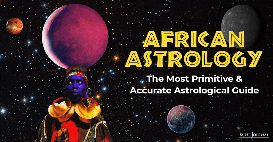 African Astrology: The Most Primitive And Accurate Astrological Guide