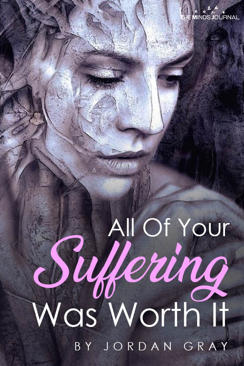 All Of Your Suffering Was Worth It