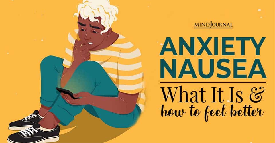 Anxiety Nausea: What It Is and How To Feel Better