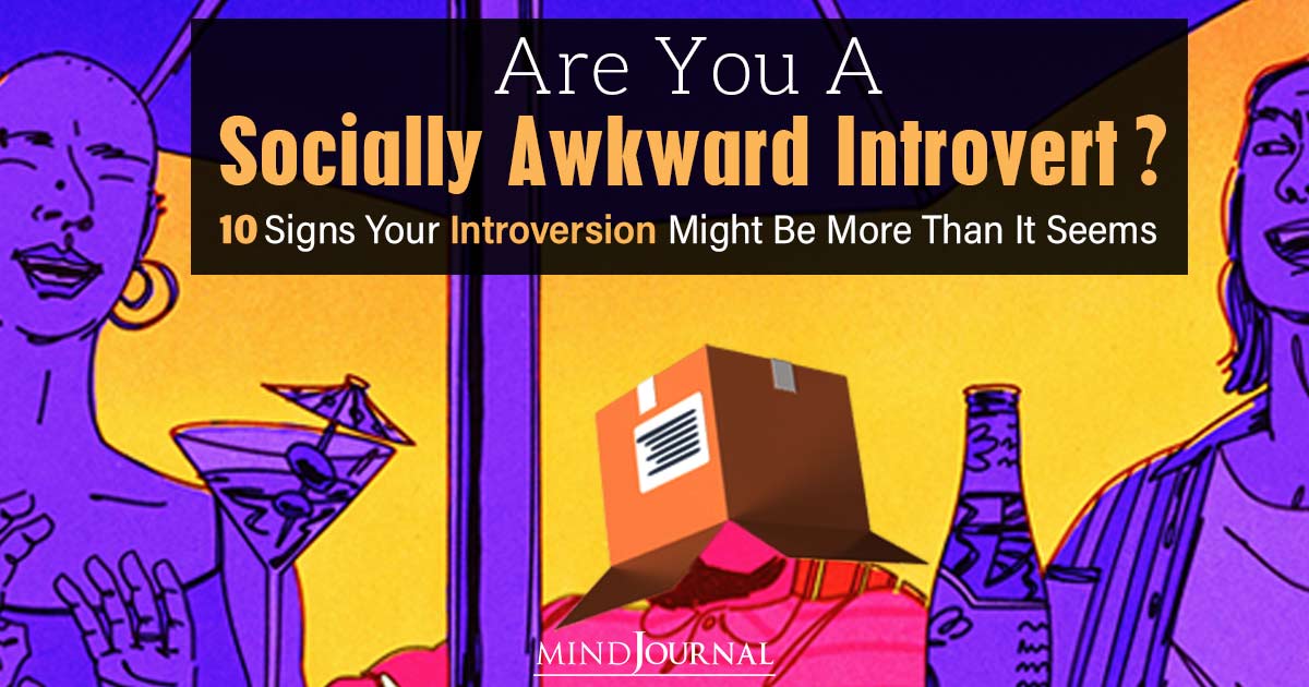 Are You A Socially Awkward Introvert? 10 Signs Your Introversion Might Be More Than It Seems