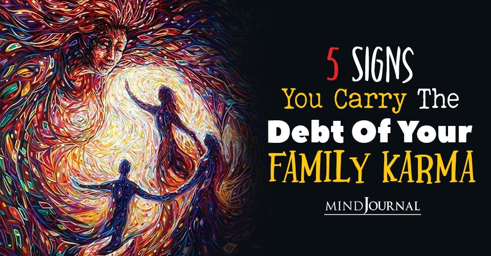 Are You Carrying The Debt Of Your Family Karma? 5 Signs