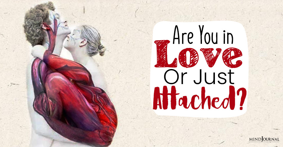 Are You in Love, or Just Attached?