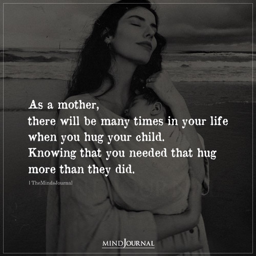 As A Mother There Will Be Many Times In Your Life When You Hug Your Child