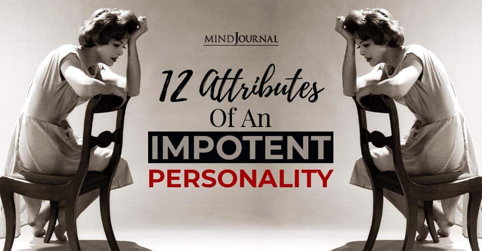 12 Attributes of an Impotent Personality and How It Leads To The Core Difficulty of Helplessness