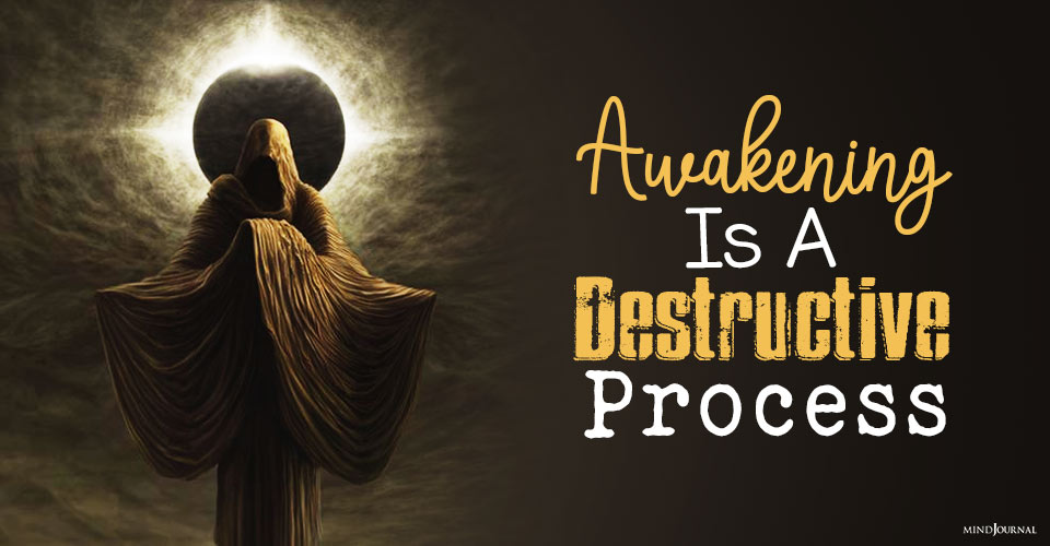 Awakening Is a Destructive Process