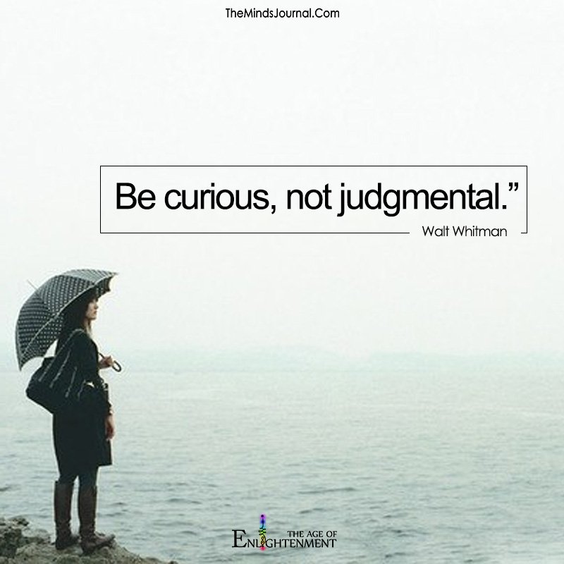 Be Curious, Not Judgemental