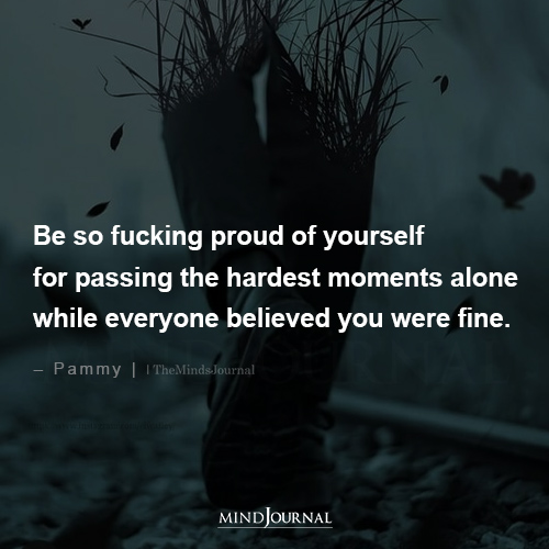 Be So Fucking Proud Of Yourself