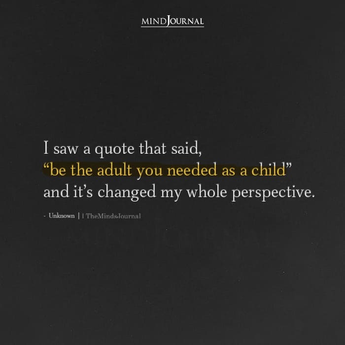 Be The Adult You Needed As A Child