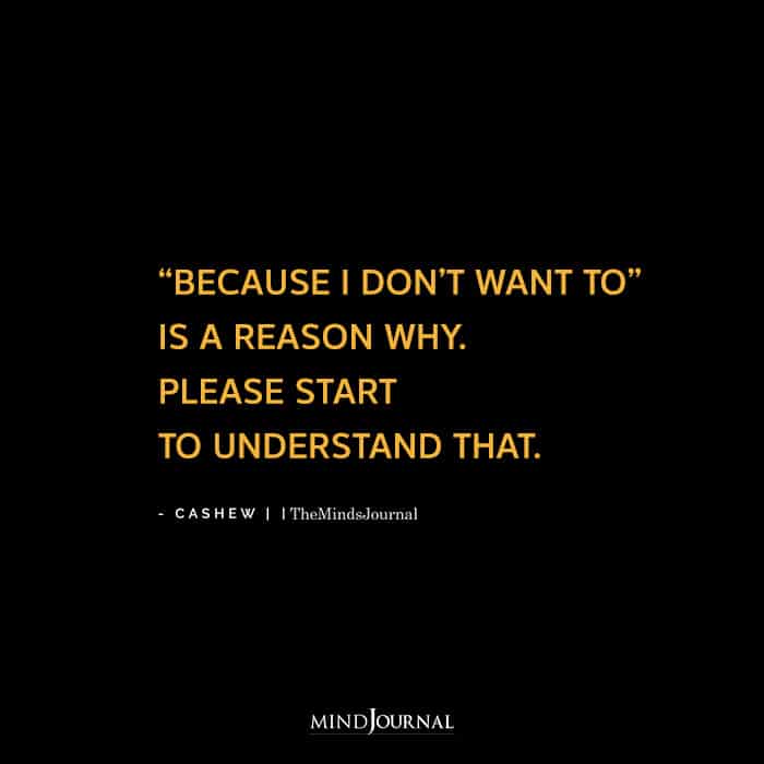 Because I Don’t Want To Is A Reason Why
