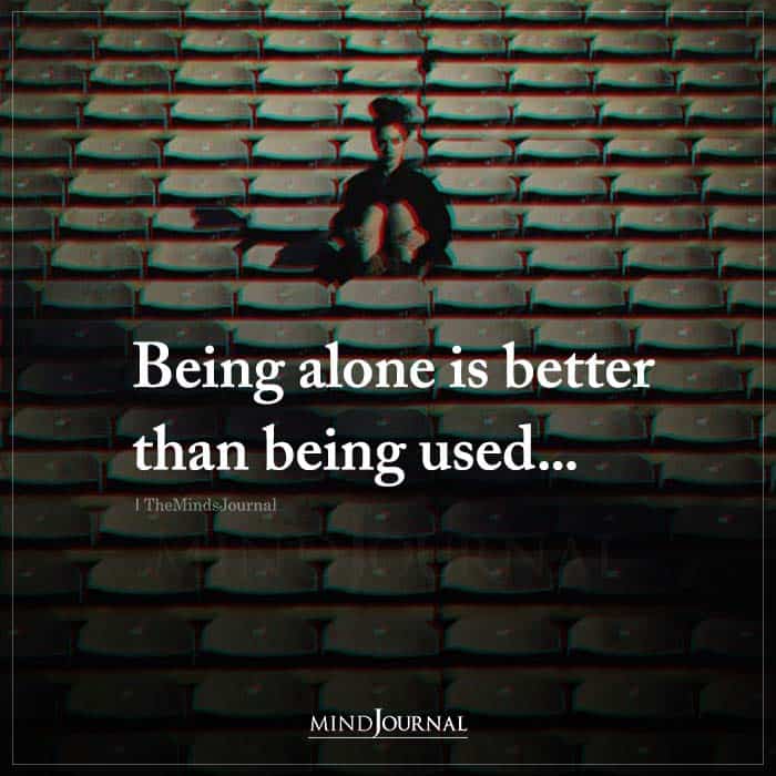 Being alone is better than being used by a man