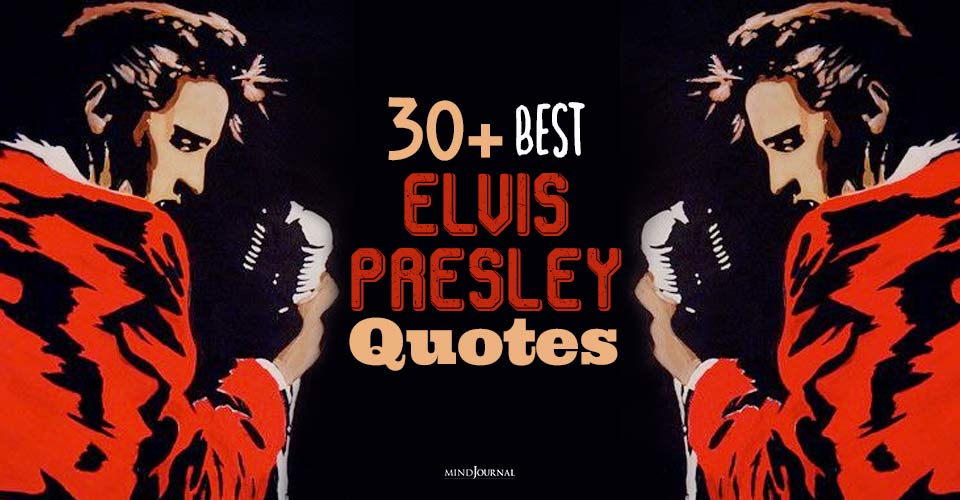 30+ Best Elvis Presley Quotes  — “The King of Rock and Roll”