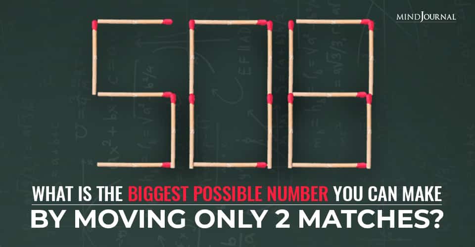 What Is The Biggest Possible Number You Can Make By Moving Only 2 Matches?