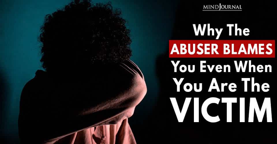 Blame Shifting: Why The Abuser Blames You Even When You Are The Victim