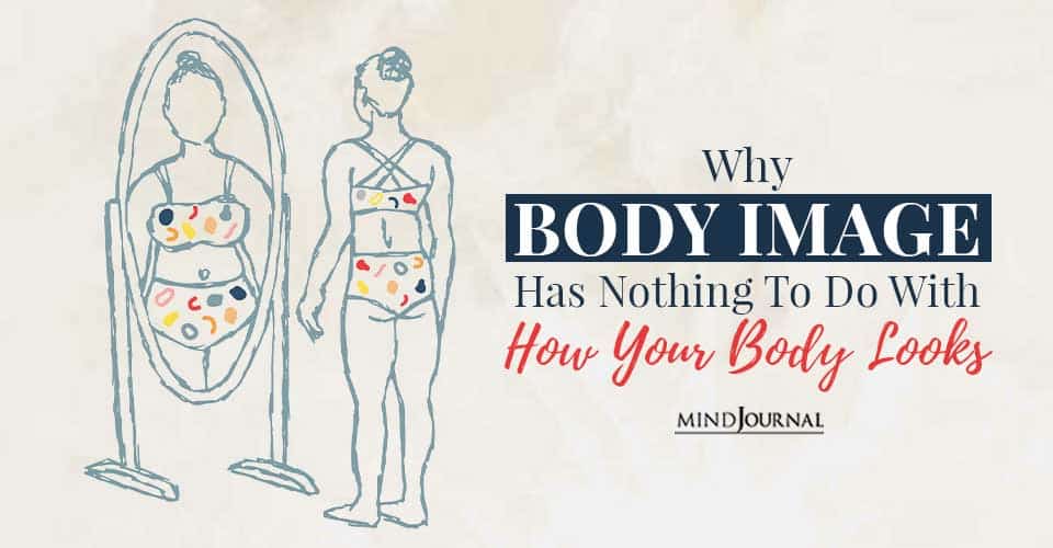 Why Body Image Has Nothing To Do With How Your Body Looks