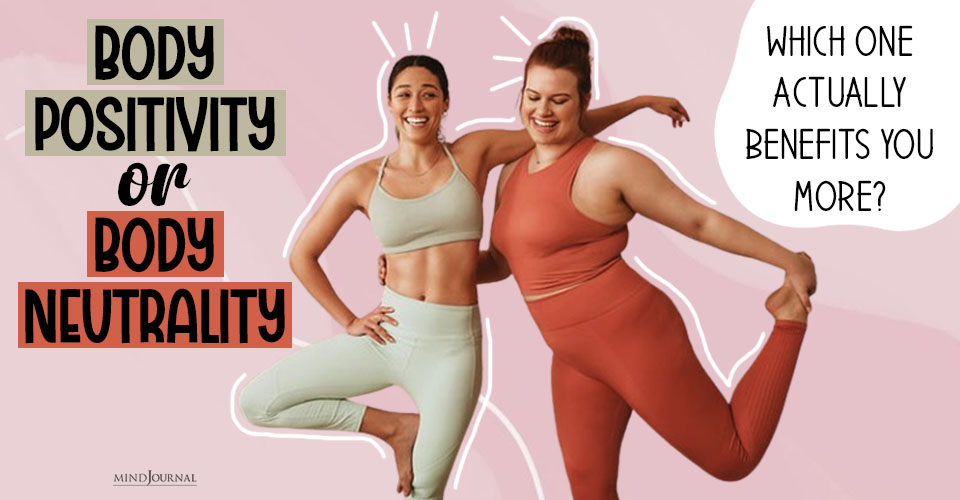 Body Positivity or Body Neutrality: Which One Actually Benefits You More?