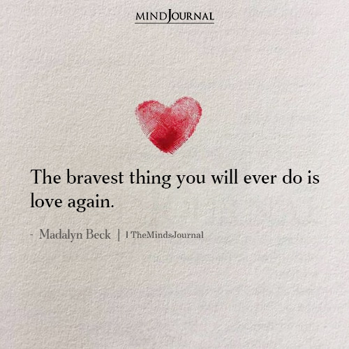 The Bravest Thing You Will Ever Do Is Love Again