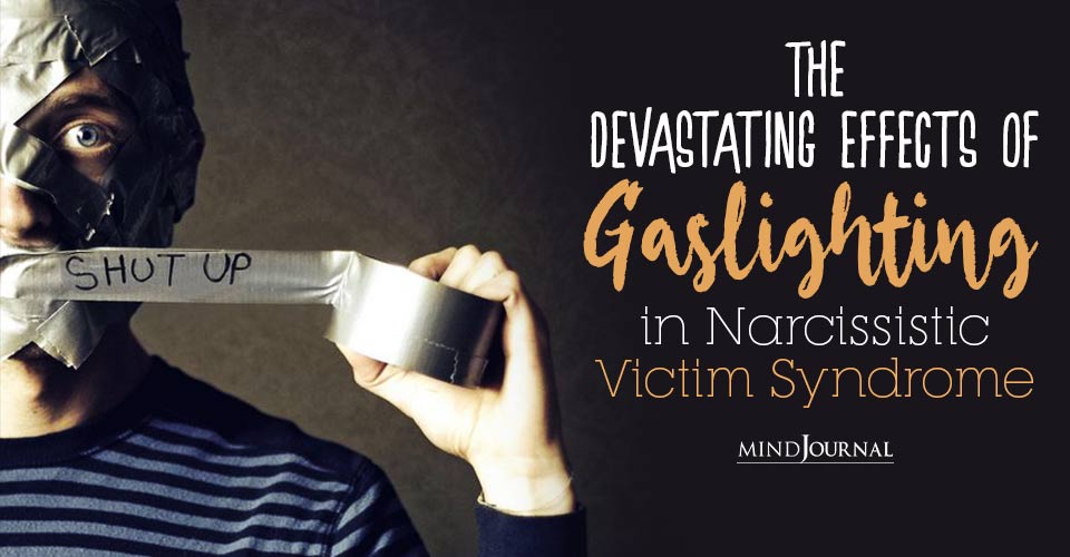 Breaking Down The Devastating Effects Of Gaslighting In Narcissistic Victim Syndrome