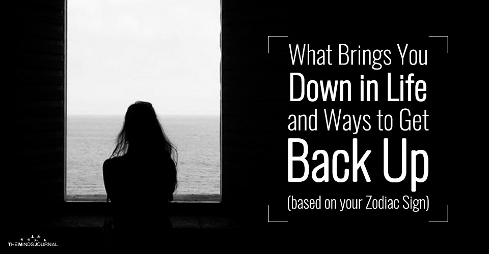 What Brings You Down in Life and Ways to Get Back Up (Based On Your Zodiac Sign)