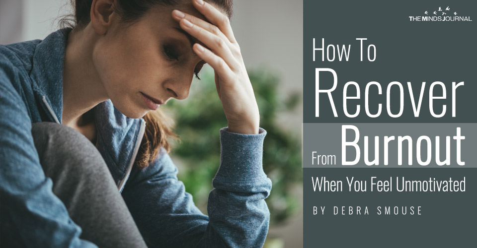 How To Recover From Burnout When You Feel Unmotivated