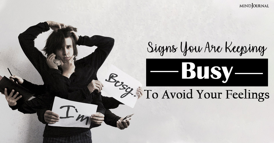 Busyness Addiction: Signs You Are Keeping Busy To Avoid Your Feelings