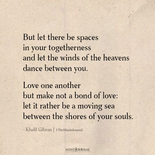 But Let There Be Spaces In Your Togetherness: Khalil Gibran Quote