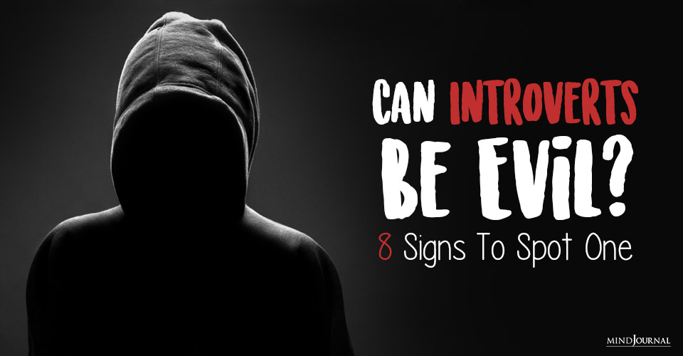 Can Introverts Be Evil? 8 Signs To Spot One