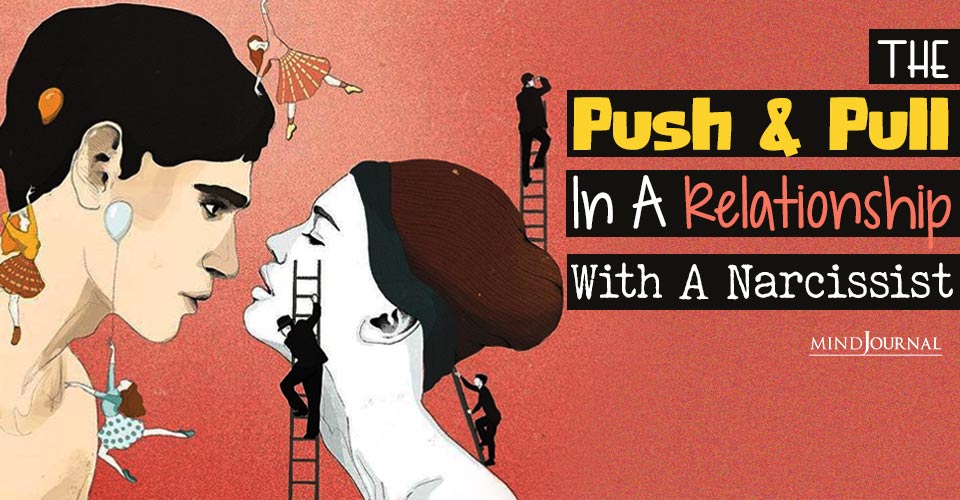 Caught In The Narcissist’s Trap: Rollercoaster Ride Of A Push-Pull Relationship