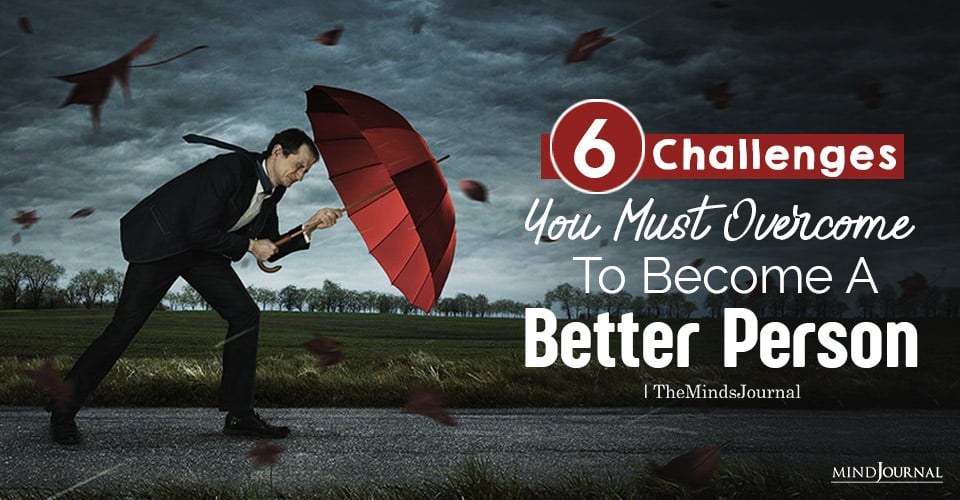 6 Challenges in Life You Must Overcome to Become a Better Person