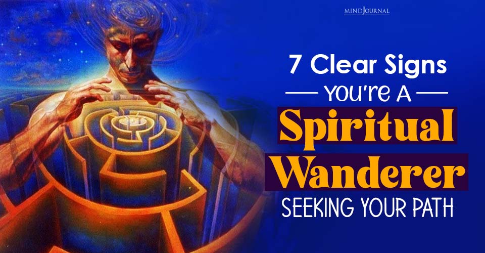 Are You a Spiritual Wanderer? 7 Telltale Signs to Watch For