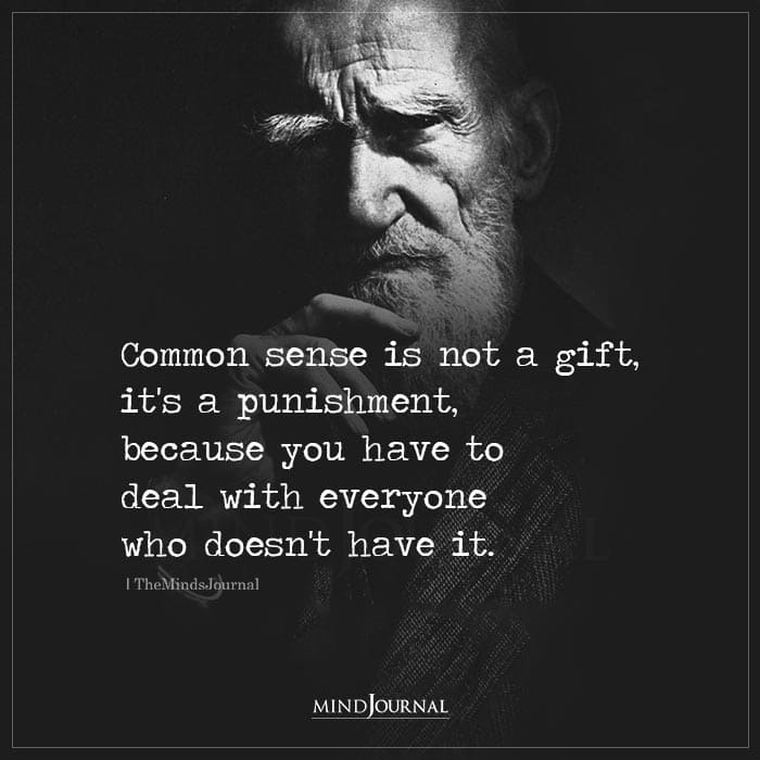 Common Sense Is Not A Gift, It’s A Punishment