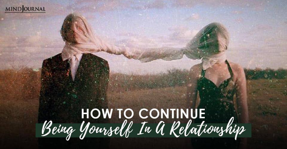 How to Continue Being Yourself In A Relationship